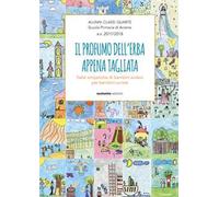 Il profumo dell'erba appena tagliata. Fiabe simpatiche di bambini audaci per bambini curiosi