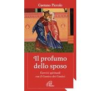 Il profumo dello sposo. Esercizi spirituali con il Cantico dei Cantici