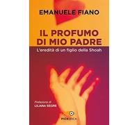 Il profumo di mio padre. L'eredità di un figlio della Shoah