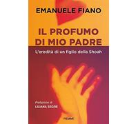 Il profumo di mio padre. L'eredità di un figlio della Shoah