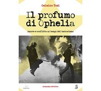 Il profumo di Ophelia. Amore e conflitto ai tempi del terrorismo