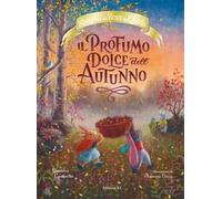 Il profumo dolce dell'autunno. Racconti del bosco dei conigli. Ediz. a colori