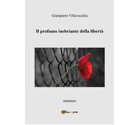 Il profumo inebriante della libertà - 2025 - Youcanprint