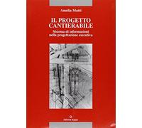 Il progetto cantierabile. Sistema di informazioni nella progettazione esecutiva