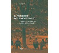 Il progetto del bosco urbano. Architetture arboree per la città europea