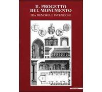 Il progetto del monumento. Tra memoria e invenzione. Ediz. illustrata