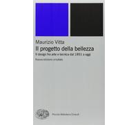 Il progetto della bellezza. Il design fra arte e tecnica dal 1851 a oggi