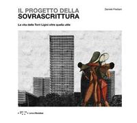 Il progetto della sovrascrittura. La vita delle Torri Ligini oltre quella utile