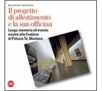 Il progetto di allestimento e la sua officina. Luogo, memoria ed evento: mostre alle Fruttiere di Palazzo Te, Mantova