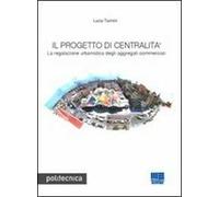 Il progetto di centralità. La regolazione urbanistica degli aggregati commerciali