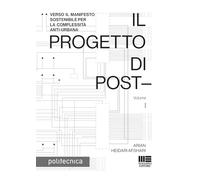 Il progetto di post-. Verso il manifesto sostenibile per la complessità anti-urbana (Vol. 1)
