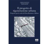 Il progetto di rigenerazione urbana. Proposte per lo scalo di Porta Romana a Milano