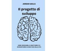Il progetto di sviluppo: Come cresciamo, ci adattiamo e ci reinventiamo in ogni fase della vita