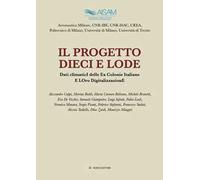 Il progetto Dieci e Lode. Dati climatici delle ex colonie italiane e loro digitalizzazione. Ediz. illustrata