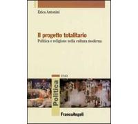 Il progetto totalitario. Politica e religione nella cultura moderna