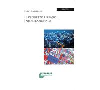 Il progetto urbano inforelazionato - [EDI Press UniMarconi]