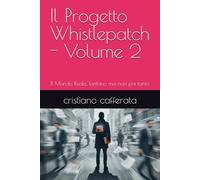 Il Progetto Whistlepatch - Volume 2: Il Mondo Reale, lontano ma non poi tanto