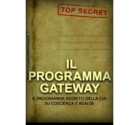 Il Programma Gateway: Il Programma segreto della CIA su coscienza e realtà