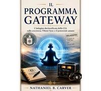 Il programma Gateway L'indagine declassificata della CIA sulla coscienza, l'Hemi-Sync e il potenziale umano