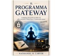 Il Programma Gateway (Tradotto): L’indagine declassificata della CIA sulla coscienza, l’Hemi-Sync e il potenziale umano