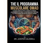Il programma muscolare OMAD: La guida completa per la perdita di grasso, l'allenamento di forza, la gestione delle proteine e le prestazioni con un solo pasto al giorno.