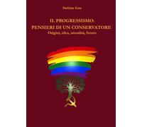 Il progressismo: pensieri di un conservatore. Origini, idea, attualità, futuro