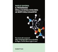 Il progresso della scienza migliora le sorti dell'umanità? Un riesame dei mutamenti della metodologia della ricerca scientifica da Roger e Francis Bacon ai giorni nostri