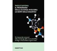 Il progresso della scienza migliora le sorti dell'umanità? Un riesame dei mutamenti della metodologia della ricerca scientifica da Roger e Francis Bacon ai giorni nostri
