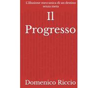 Il Progresso: L’illusione meccanica di un destino senza meta