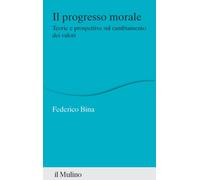 Il progresso morale. Teorie e prospettive sul cambiamento dei valori - Bin...