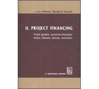 Il project financing. Analisi giuridica, economica-finanziaria, tecnica, tributaria, bancaria, assicurativa