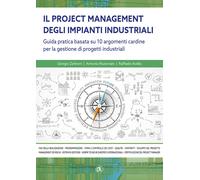 Il project managemente impianti industriali. Guida pratica basata su 10 ar...