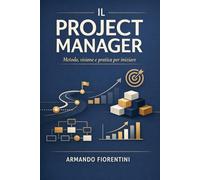 Il Project Manager: Metodo, Visione e Pratica per iniziare