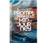 IL PROMPT PERFETTO PER MIDJOURNEY: Guida pratica per tutti con esempi