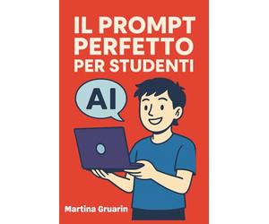 Il Prompt Perfetto per Studenti: Come usare l’intelligenza artificiale per studiare meglio, più in fretta e senza stress. Con esempi pratici, consigli, curiosità e oltre 100 prompt pronti all’uso.