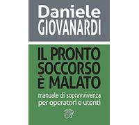 Il pronto soccorso è malato. Manuale di sopravvivenza per operatori e utenti