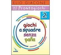 Il prontogiochi. Vol. 2: Giochi a squadra senza palla