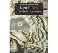 Il prosciugamento del lago Fucino e l'emissario sotterraneo - Burri E. (cur.)