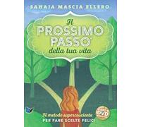 Il prossimo passo della tua vita. Il metodo supercosciente per fare scelte felici. Con DVD video