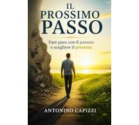 Il PROSSIMO PASSO: Fare pace con il passato e scegliere il presente