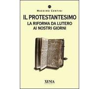 Il protestantesimo. La riforma da Lutero ai nostri giorni