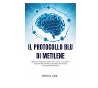 IL PROTOCOLLO BLU DI METILENE: La guida completa per migliorare la salute, l'energia e la longevità del cervello con questa rivoluzionaria molecola mitocondriale