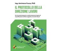 Il protocollo della direzione lavori. Per la cantierizzazione e rendicontazione di opere di riqualificazione edilizia soggette a incentivi fiscali