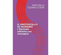 IL PROTOCOLLO DI TEODORO ( Seconda edizione con immagini)