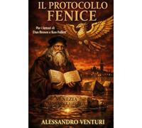 IL PROTOCOLLO FENICE: Leonardo da Vinci. Venezia. Un segreto di tremila anni. Un Thriller mozzafiato per i lettori di Dan Brown e Ken Follett