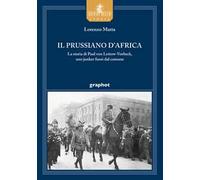 Il prussiano d'Africa. La storia di Paul von Lettow-Vorbeck, uno junker fuori dal comune