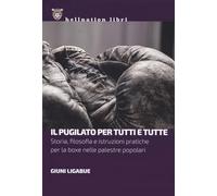 Il pugilato per tutti e tutte. Storia, filosofia e istruzioni pratiche per la boxe nelle palestre popolari