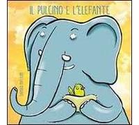 Il pulcino e l'elefante. Ediz. illustrata