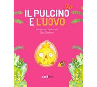Il pulcino e l'uovo. Ediz. a colori