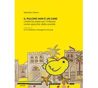 Libri Mathilde Chevre - Il Pulcino Non E' Un Cane. L'editoria Araba Per L'infanz